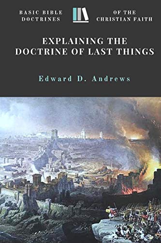Explaining the Doctrine of Last Things  Basic Bible Doctrines of the Christian  [Paperback]