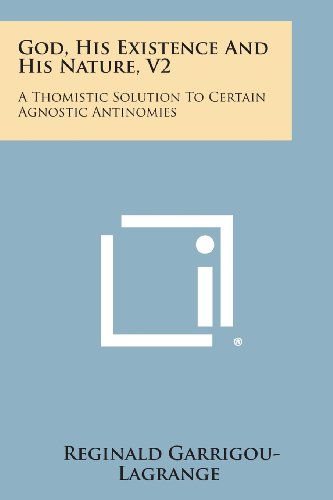 God, His Existence and His Nature, V2  A Thomistic Solution to Certain Agnostic [Paperback]