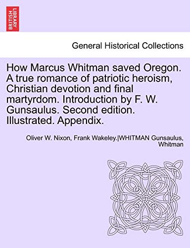 How Marcus Whitman Saved Oregon a True Romance of Patriotic Heroism, Christian D [Paperback]