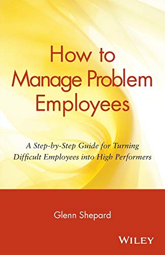 How to Manage Problem Employees A Step-by-Step Guide for Turning Difficult Empl [Paperback]