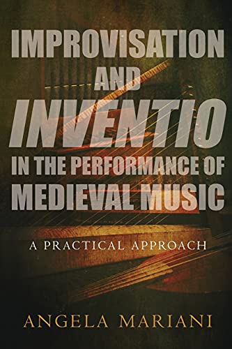 Improvisation and Inventio in the Performance of Medieval Music A Practical App [Paperback]