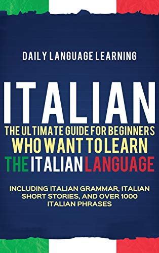 Italian  The Ultimate Guide for Beginners Who Want to Learn the Italian Languag [Hardcover]