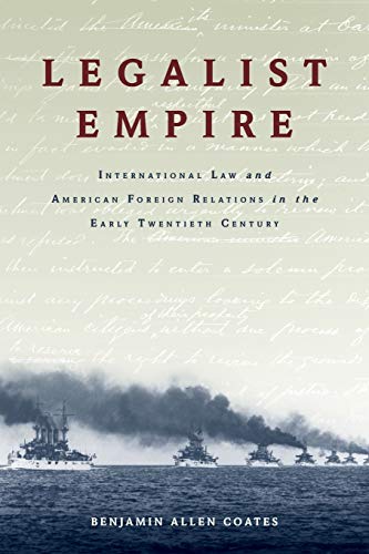 Legalist Empire International Law and American Foreign Relations in the Early T [Paperback]