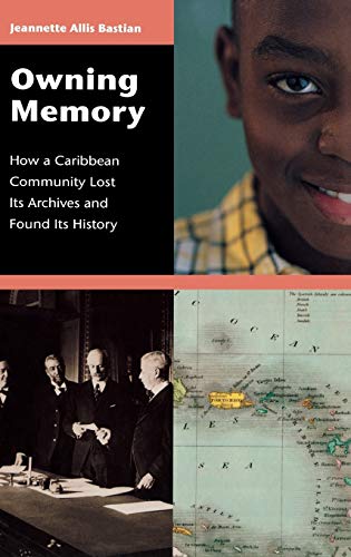 Owning Memory How a Caribbean Community Lost Its Archives and Found Its History [Hardcover]