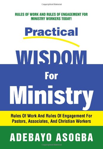 Practical Wisdom For Ministry Rules Of Work And Rules Of Engagement For Pastors [Hardcover]