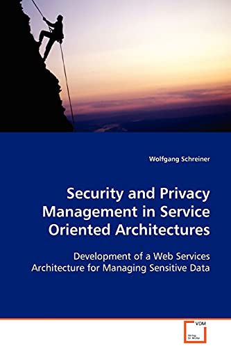 Security and Privacy Management in Service OrientedArchitectures  Development o [Paperback]