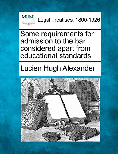 Some requirements for admission to the bar considered apart from educational Sta [Paperback]