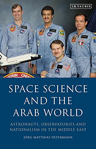 Space Science and the Arab World Astronauts, Observatories and Nationalism in t [Paperback]