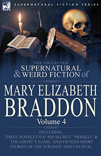 The Collected Supernatural And Weird Fiction Of Mary Elizabeth Braddon Volume 4 [Paperback]