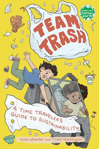 Team Trash A Time Traveler's Guide to Sustainability [Hardcover]