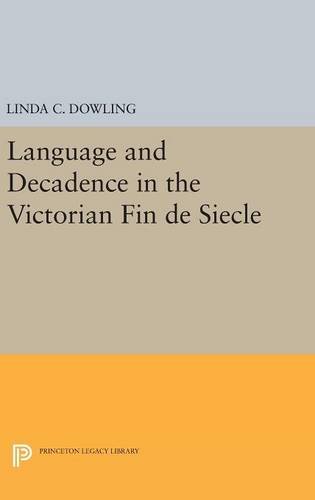 Language and Decadence in the Victorian Fin de Siecle [Hardcover]