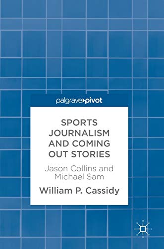 Sports Journalism and Coming Out Stories Jason Collins and Michael Sam [Hardcover]