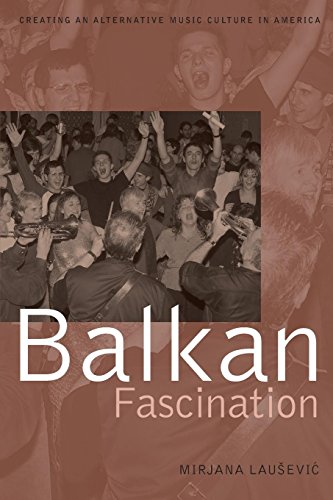Balkan Fascination Creating an Alternative Music Culture in America [Paperback]