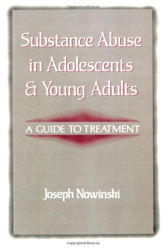 Substance Abuse In Adolescence And Young Adults A GUIDE TO TREATMENT [Hardcover]