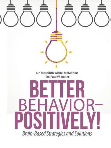 Better Behavior - Positively Brain-Based Strategies And Solutions [Paperback]