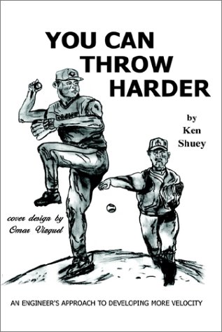 You Can Throw Harder An Engineer's Approach To Developing More Velocity [Paperback]
