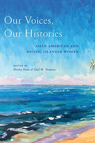 Our Voices, Our Histories Asian American and Pacific Islander Women [Hardcover]