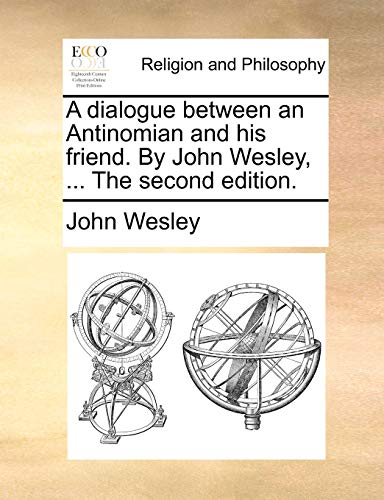 A Dialogue Between an Antinomian and His Friend by John Wesley [Paperback]