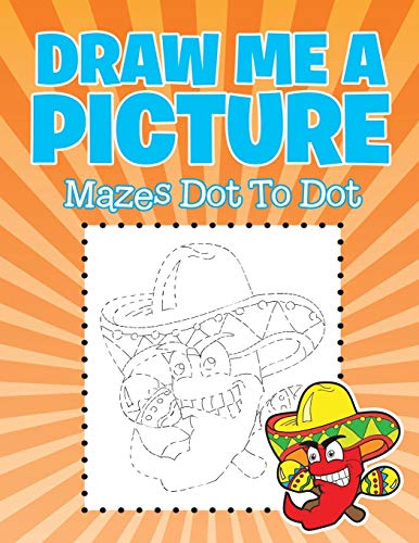 Draw Me a Picture  Mazes Dot to Dot [Paperback]