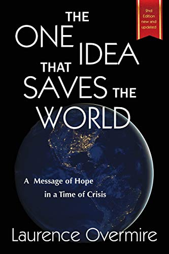 One Idea That Saves the World  A Message of Hope in a Time of Crisis [Paperback]