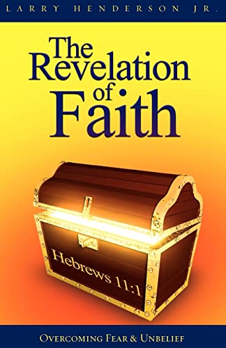 The Revelation Of Faith Overcoming Fear & Unbelief [Paperback]
