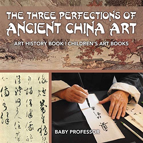 Three Perfections of Ancient China Art - Art History Book Children's Art Books [Paperback]
