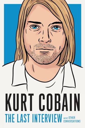 Kurt Cobain The Last Interview and Other Conversations [Paperback]