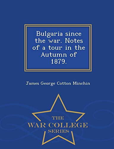 Bulgaria Since The War. Notes Of A Tour In The Autumn Of 1879. - War College Ser [Paperback]