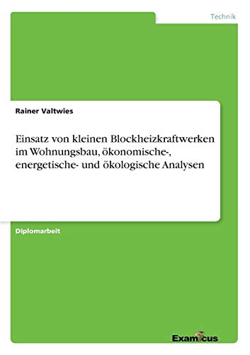 Einsatz Von Kleinen Blockheizkraftwerken Im Wohnungsbau, konomische-, Energetis [Paperback]