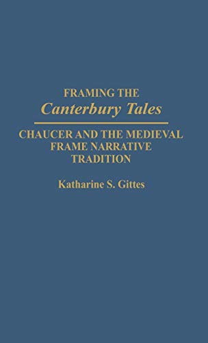 Framing the Canterbury Tales Chaucer and the Medieval Frame Narrative Tradition [Hardcover]