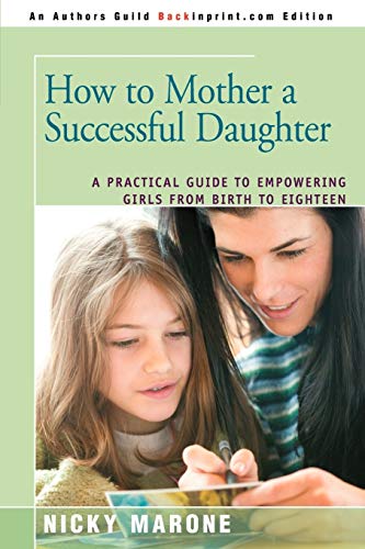 How To Mother A Successful Daughter A Practical Guide To Empowering Girls From  [Paperback]