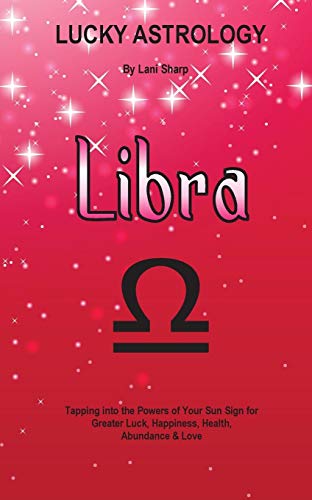 Lucky Astrology - Libra Tapping Into The Powers Of Your Sun Sign For Greater Lu [Paperback]