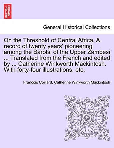 On The Threshold Of Central Africa. A Record Of Twenty Years' Pioneering Among T [Paperback]