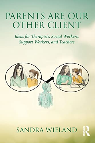 Parents Are Our Other Client Ideas for Therapists, Social Workers, Support Work [Paperback]