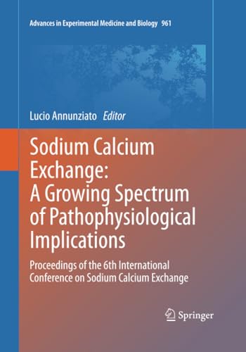 Sodium Calcium Exchange A Growing Spectrum of Pathophysiological Implications  [Paperback]