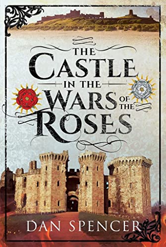 The Castle in the Wars of the Roses [Paperback]