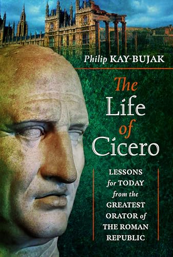 The Life of Cicero Lessons for Today from the Greatest Orator of the Roman Repu [Hardcover]