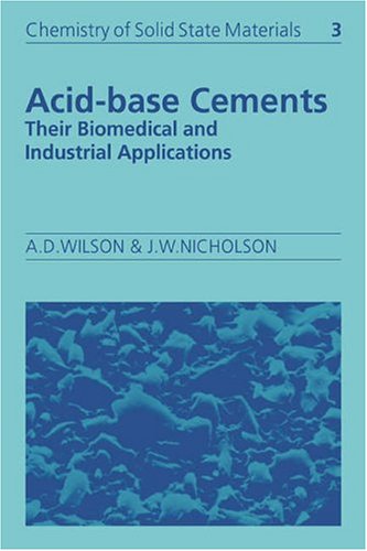 Acid-Base Cements Their Biomedical and Industrial Applications [Paperback]
