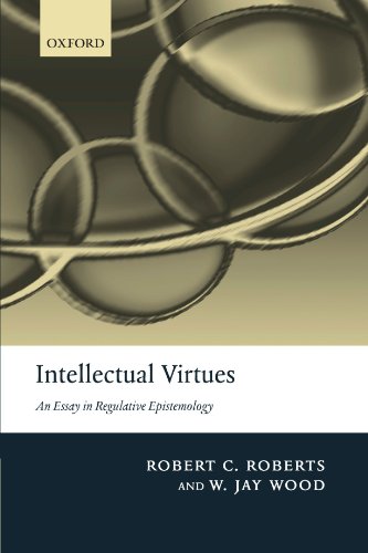 Intellectual Virtues An Essay in Regulative Epistemology [Paperback]