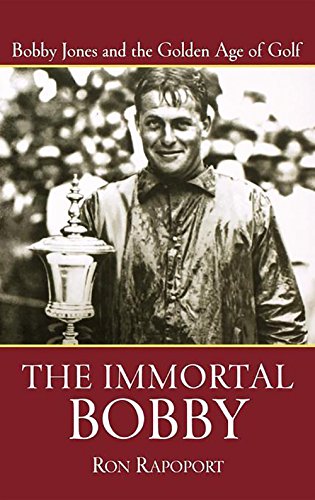 The Immortal Bobby Bobby Jones and the Golden Age of Golf [Hardcover]