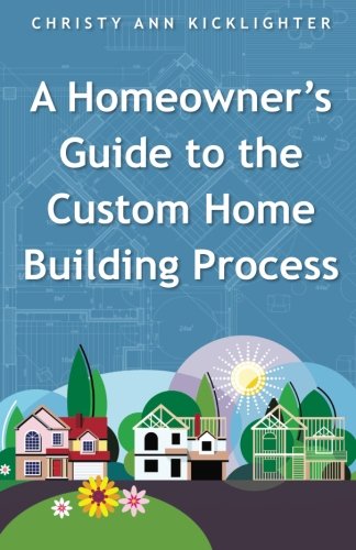 A Homeowner's Guide To The Custom Home Building Process [Paperback]