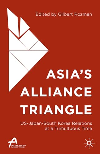 Asias Alliance Triangle US-Japan-South Korea Relations at a Tumultuous Time [Hardcover]