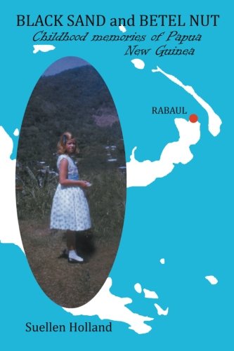 Black Sand and Betel Nut  Childhood Memories of Papua New Guinea [Paperback]