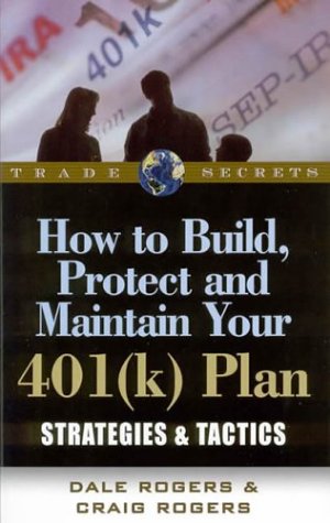 How to Build, Protect and Maintain Your 401(k) Plan  Strategies and Tactics [Unknown]