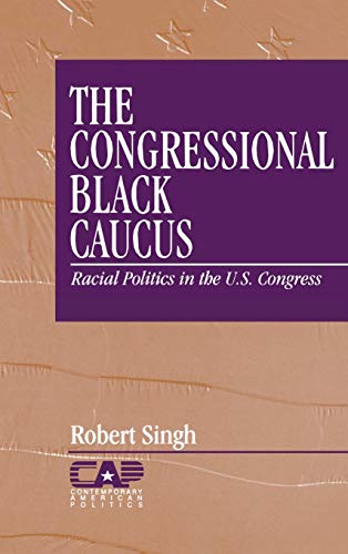 The Congressional Black Caucus Racial Politics in the US Congress [Hardcover]
