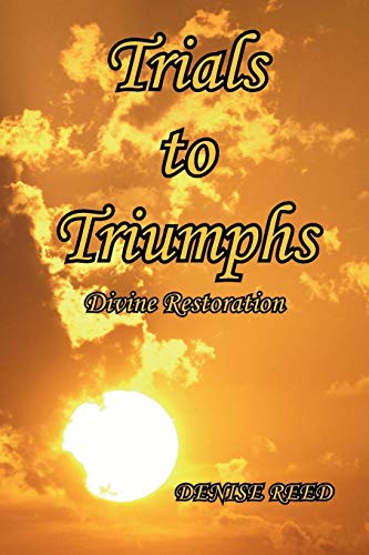 Trials to Triumphs  Divine Restoration [Paperback]
