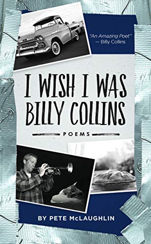 I Wish I Was Billy Collins Poems by Pete McLaughlin [Hardcover]