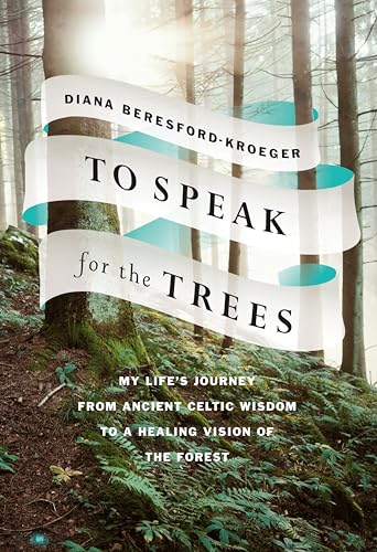To Speak for the Trees My Life's Journey from Ancient Celtic Wisdom to a Healin [Hardcover]