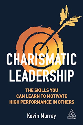 Charismatic Leadership The Skills You Can Learn to Motivate High Performance in [Paperback]