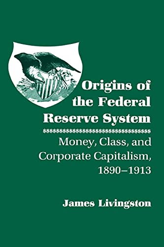 Origins Of The Federal Reserve System Money, Class, And Corporate Capitalism, 1 [Paperback]